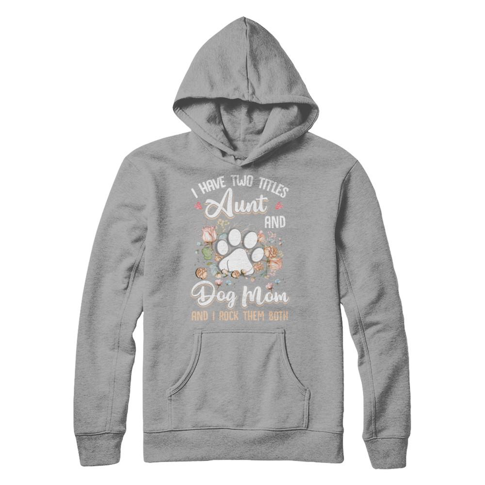 I Have Two Titles Aunt And Dog Mom Funny Dog Lover-T-Shirt & Hoodie-Pullover Hoodie-Light Steel