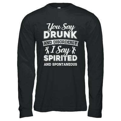 You Say Drunk And Disorderly I Say Spirited Spontaneous Beer-T-Shirt & Hoodie-Long Sleeve T-Shirt-Black