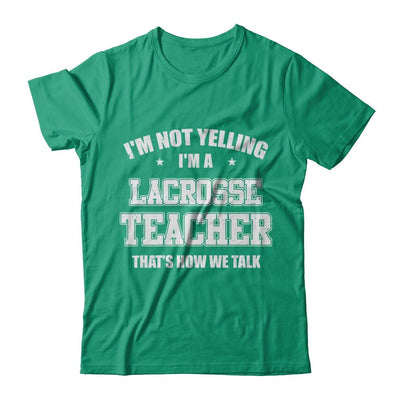 I'm Not Yelling I'm A Lacrosse Teacher That's How We Talk-T-Shirt & Hoodie-Classic T-Shirt-Kelly Green