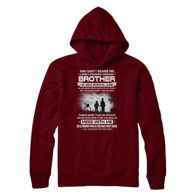 Freaking Awesome Brother He Was Born In June Sister-T-Shirt & Hoodie-Pullover Hoodie-Maroon
