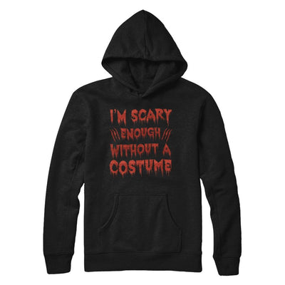 I'm Scary Enough Without A Costume-T-Shirt & Hoodie-Pullover Hoodie-Black
