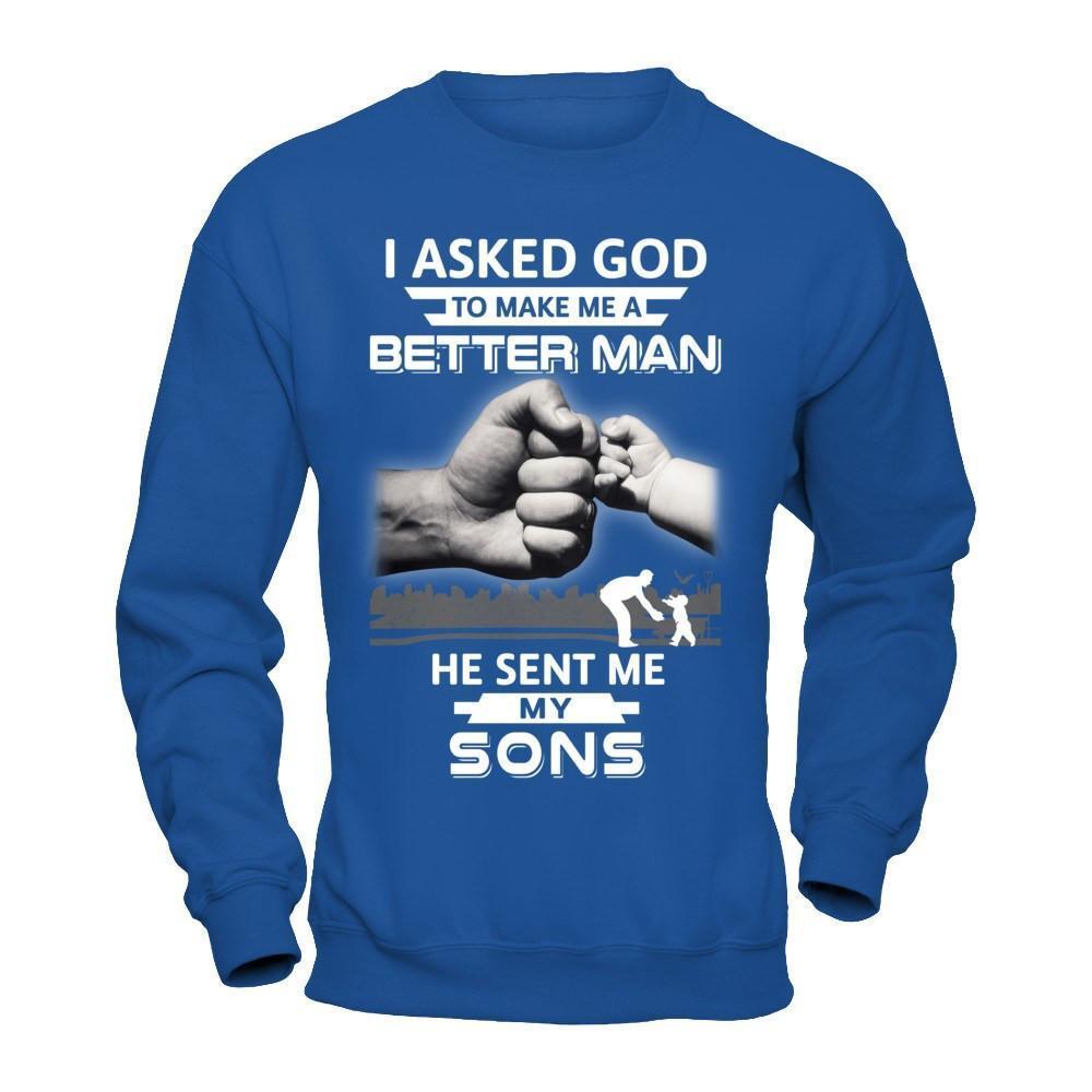 I Asked God To Make Me A Better Man He Sent Me My Sons-T-Shirt & Hoodie-Crewneck Sweatshirt-Royal