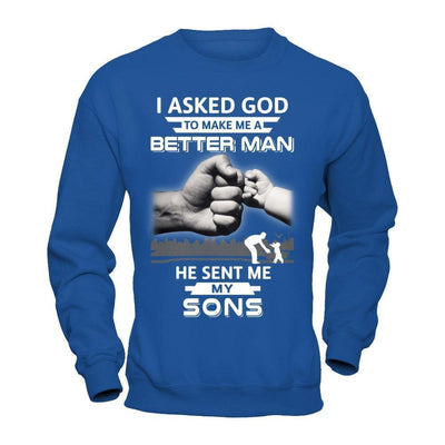 I Asked God To Make Me A Better Man He Sent Me My Sons-T-Shirt & Hoodie-Crewneck Sweatshirt-Royal