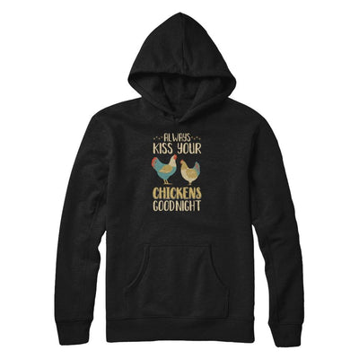 Always Kiss Your Chickens Goodnight Funny Farmer-T-Shirt & Tank Top-Pullover Hoodie-Black