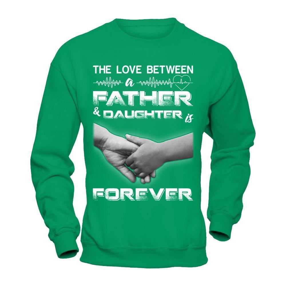 The Love Between A Father and Daughter Is Forever-T-Shirt & Hoodie-Crewneck Sweatshirt-Irish Green