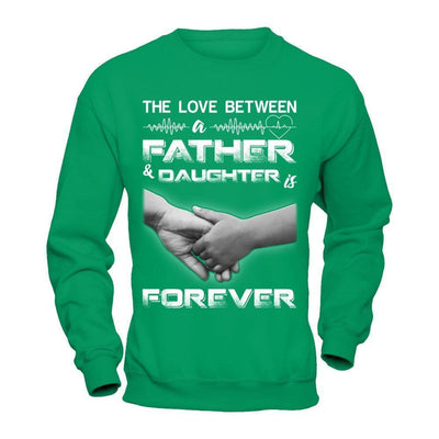The Love Between A Father and Daughter Is Forever-T-Shirt & Hoodie-Crewneck Sweatshirt-Irish Green