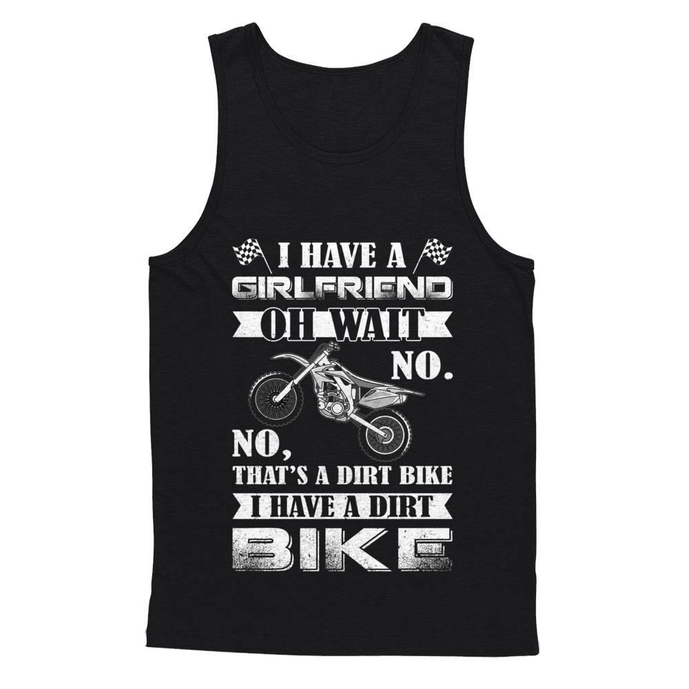 I Have A Girlfriend Oh Wait No No That's A Dirt Bike-T-Shirt & Hoodie-Unisex Tank-Black
