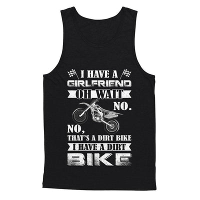 I Have A Girlfriend Oh Wait No No That's A Dirt Bike-T-Shirt & Hoodie-Unisex Tank-Black