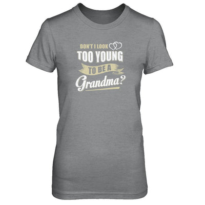 Don't I Look Too Young To Be A Grandma Mothers Day-T-Shirt & Tank Top-Women's T-Shirt-Sport Grey