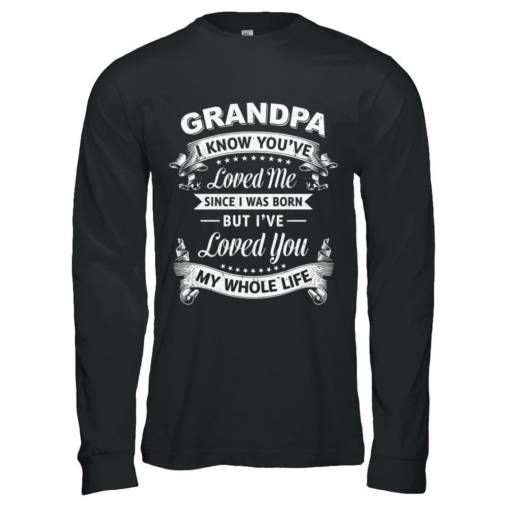 Grandpa I Know You Have Loved Me Since I Was Born-T-Shirt & Hoodie-Long Sleeve T-Shirt-Black