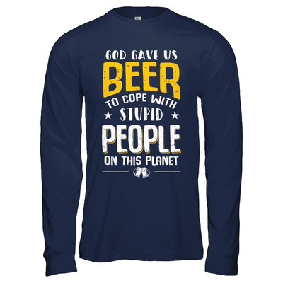 God Gave Us Beer To Cope With Stupid People-T-Shirt & Hoodie-Long Sleeve T-Shirt-Navy