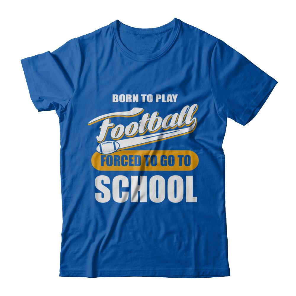 Born To Play Football Forced To Go To School-T-Shirt & Hoodie-Premium T-Shirt-Royal