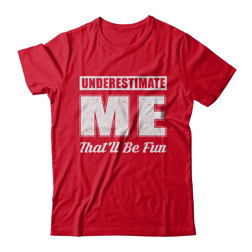 Underestimate Me That'll Be Fun-T-Shirt & Hoodie-Premium T-Shirt-Red