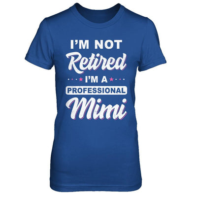 I'm Not Retired A Professional Mimi Mother Day Gift-T-Shirt & Hoodie-Women's T-Shirt-Royal