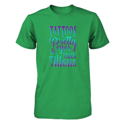 Tattoos Pretty Eyes And Thick Thighs-T-Shirt & Tank Top-Classic T-Shirt-Irish Green