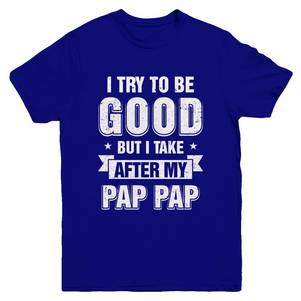 Toddler Kids I Try To Be Good But I Take After My Pap Pap Youth-Youth Shirt-Youth T-Shirt-Navy