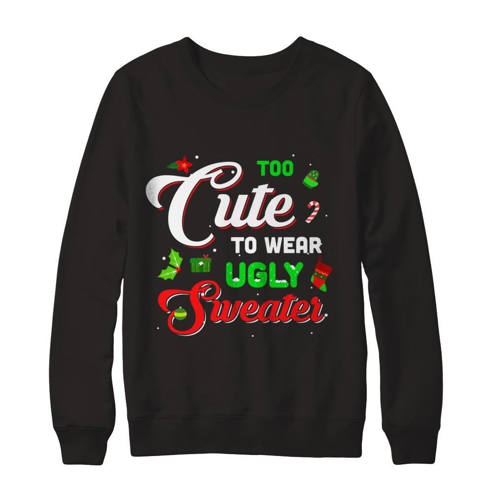 Too Cute To Wear Ugly Sweater Christmas Gift