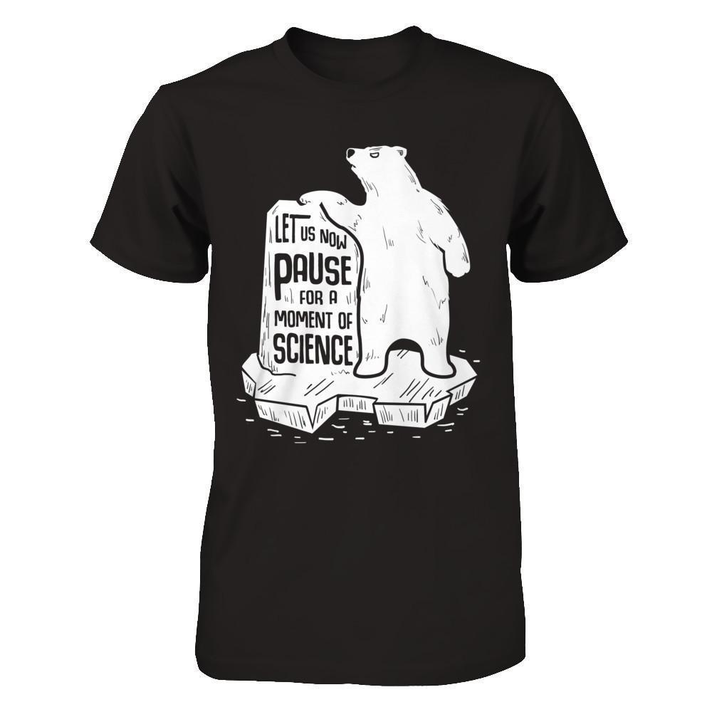 Let Us Now Pause For A Moment Of Science-T-Shirt & Hoodie-Premium T-Shirt-Black