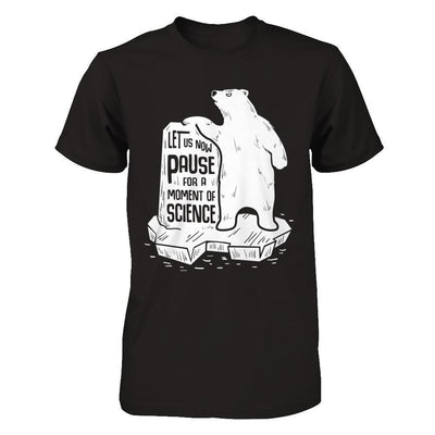 Let Us Now Pause For A Moment Of Science-T-Shirt & Hoodie-Premium T-Shirt-Black