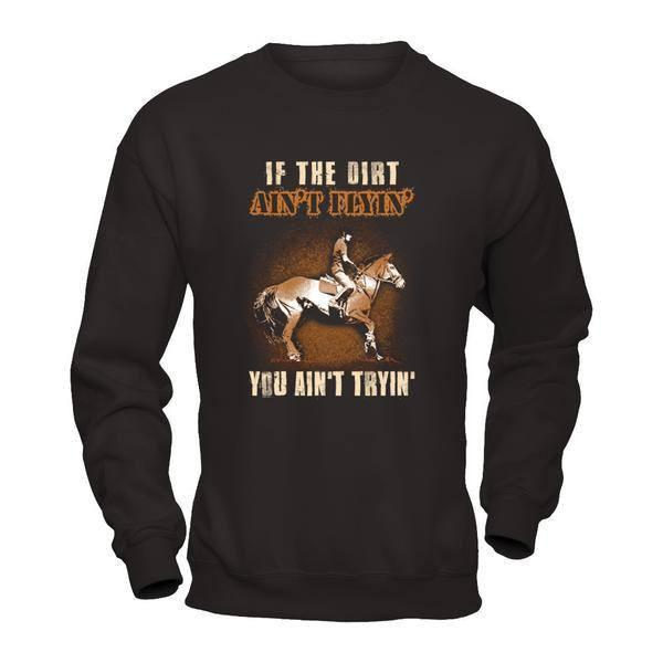 Horse Rider If The Dirt Aint Flyin' You Aint Tryin'-T-Shirt & Tank Top-Crewneck Sweatshirt-Black