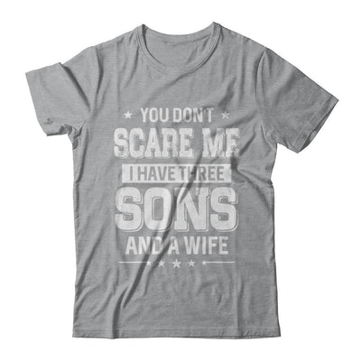 You Don't Scare Me I Have Three Sons And A Wife Fathers Day-T-Shirt & Hoodie-Classic T-Shirt-Sport Grey