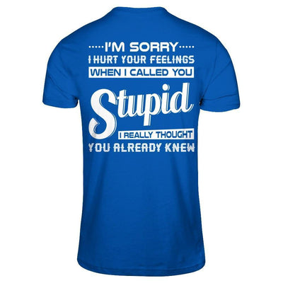 I'm Sorry I Hurt Your Feelings When I Called You Stupid-T-Shirt & Hoodie-Premium T-Shirt-Royal