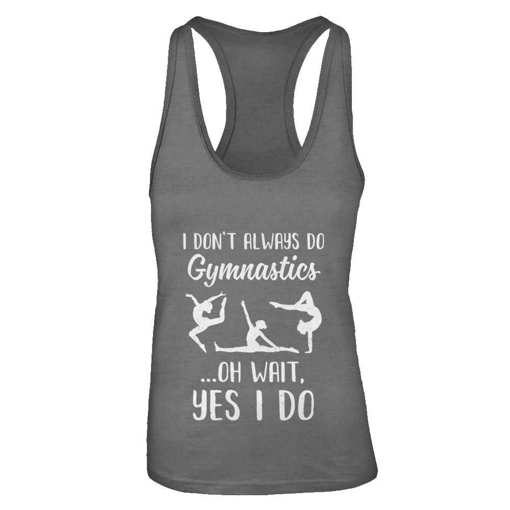 I Don't Always Do Gymnastics Oh Wait Yes I Do-T-Shirt & Tank Top-Women's Ideal Racerback Tank-Dark Grey