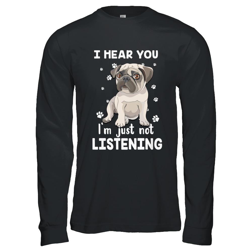 I Hear You I'm Just Not Listening Funny Pug-T-Shirt & Hoodie-Long Sleeve T-Shirt-Black