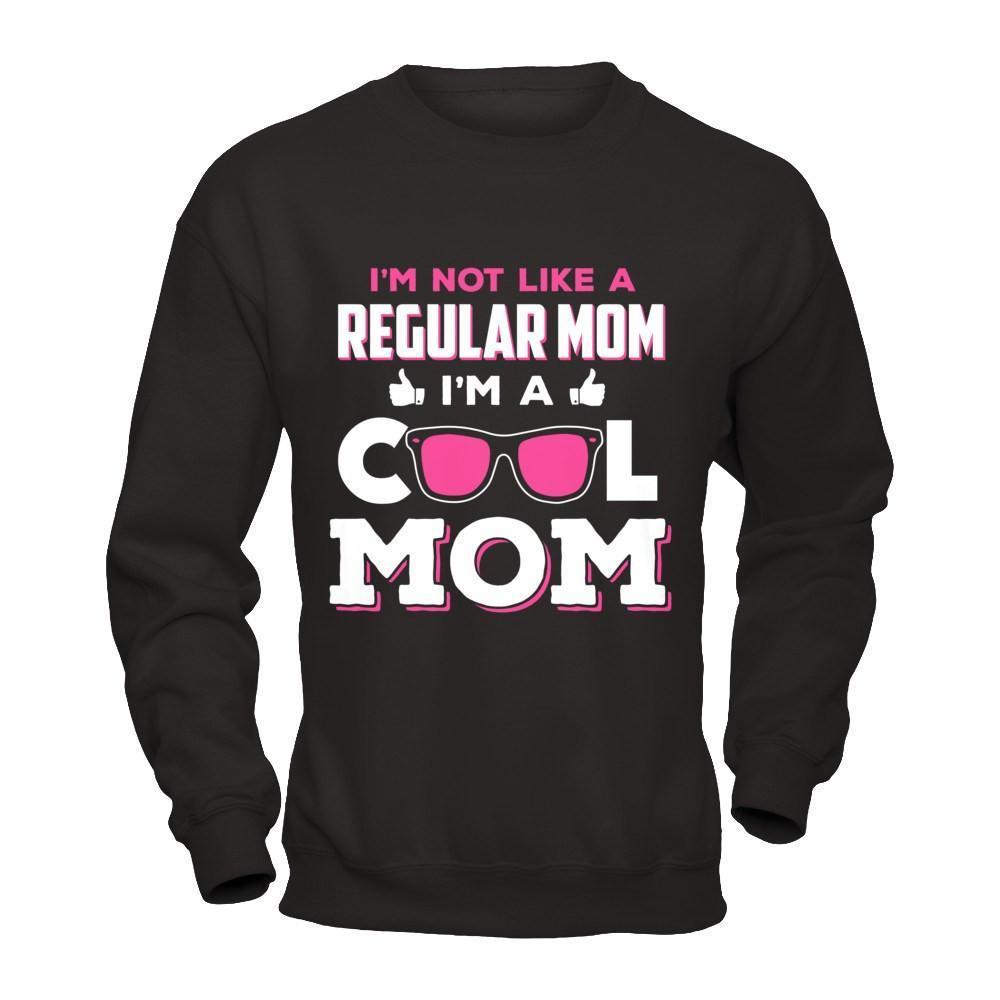 I'm Not Like A Regular Mom I'm A Cool Mom-T-Shirt & Hoodie-Crewneck Sweatshirt-Black