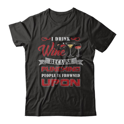 I Drink Wine Because Punching People Is Frowned Upon-T-Shirt & Hoodie-Premium T-Shirt-Black