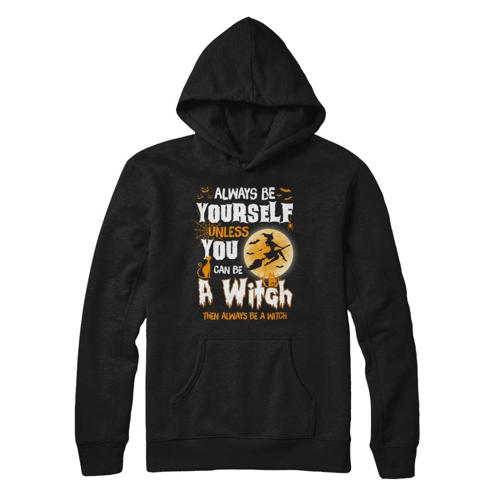 Always Be Yourself Unless You Can Be A Witch Halloween-T-Shirt & Sweatshirt-Pullover Hoodie-Black