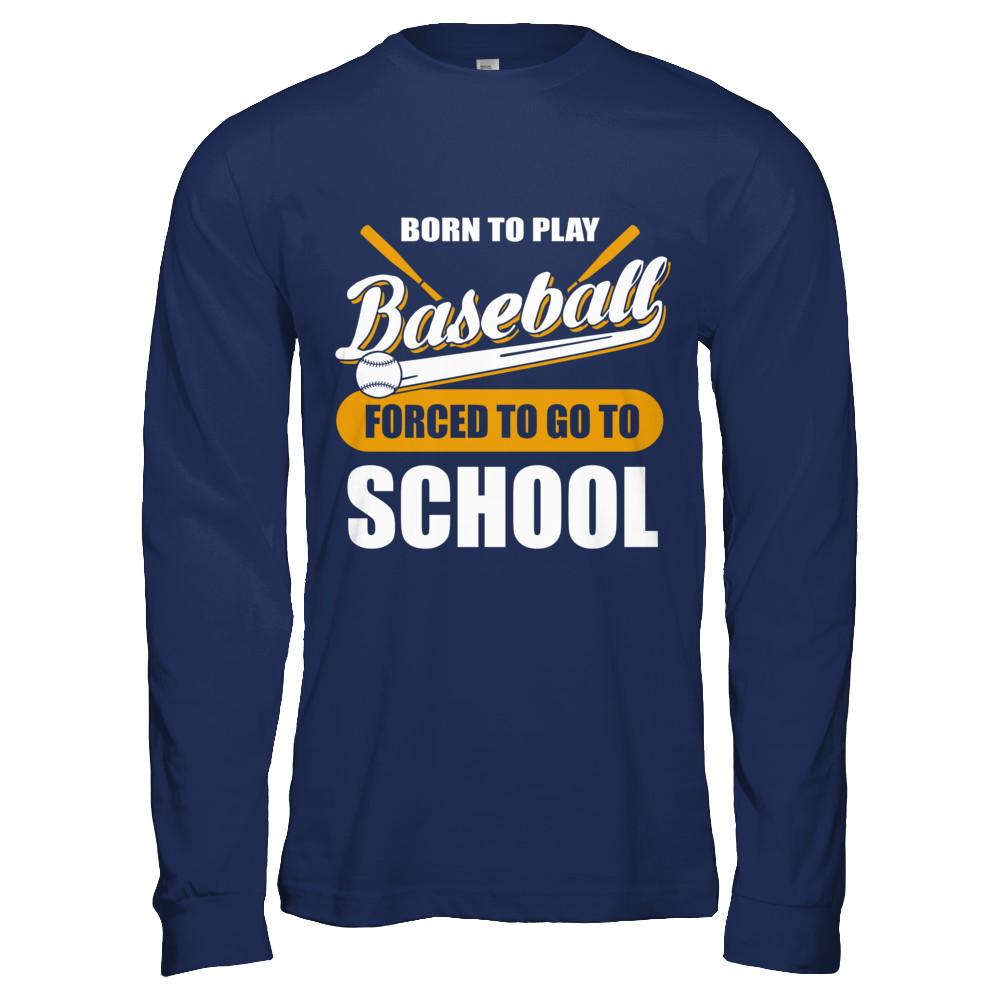 Born To Play Baseball Forced To Go To School-T-Shirt & Hoodie-Long Sleeve T-Shirt-Navy