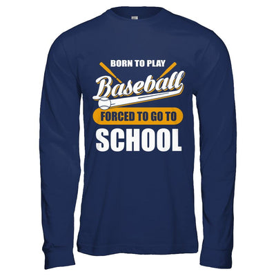 Born To Play Baseball Forced To Go To School-T-Shirt & Hoodie-Long Sleeve T-Shirt-Navy