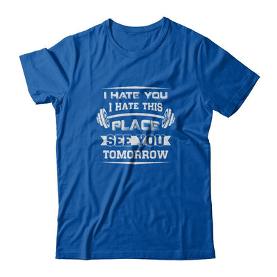 I Hate You This Place See You Tomorrow Gym Lifting-T-Shirt & Tank Top-Premium T-Shirt-Royal