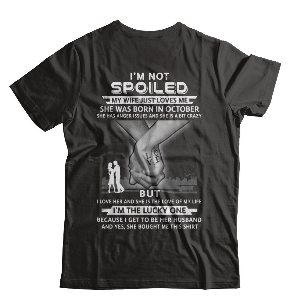 I Am A Not Spoiled My Wife Was Born In October Husband