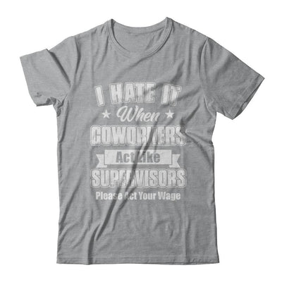 I Hate It When My Coworkers Act Like Supervisors-T-Shirt & Hoodie-Classic T-Shirt-Sport Grey