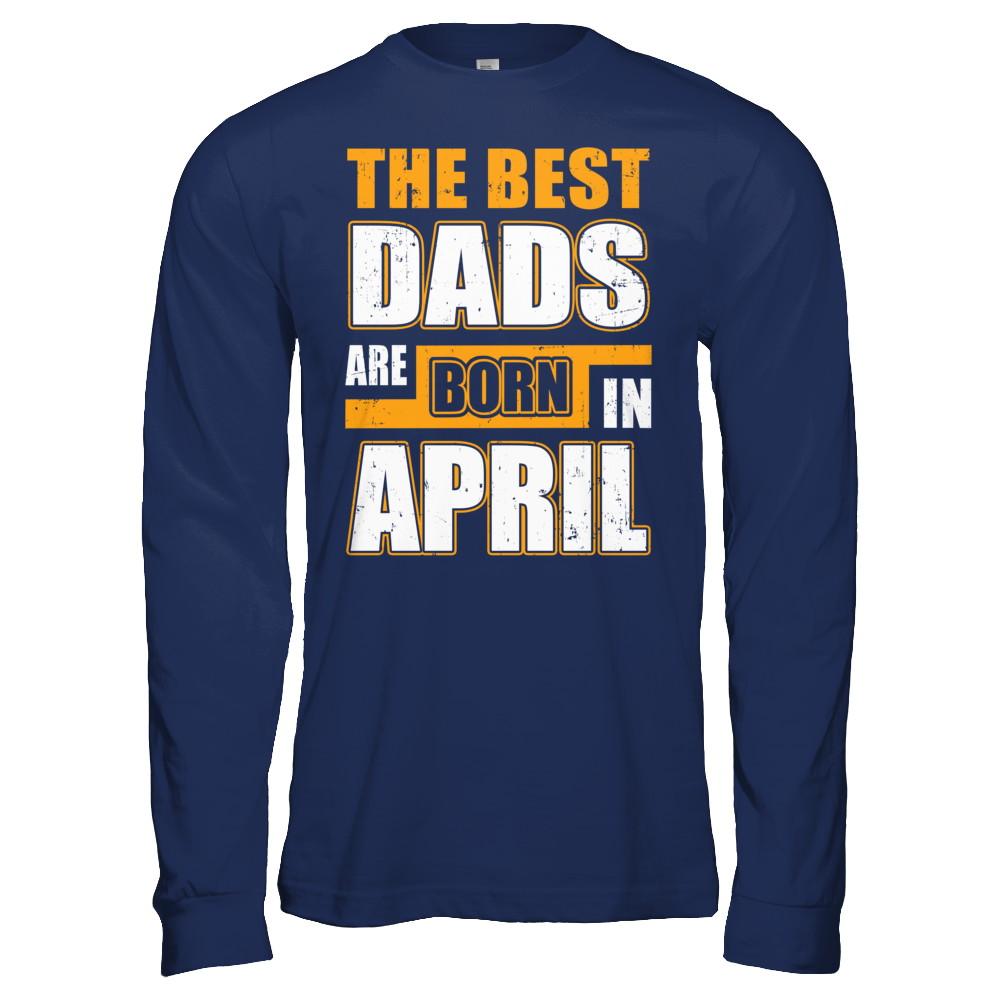 The Best Dads Are Born In April-T-Shirt & Hoodie-Long Sleeve T-Shirt-Navy