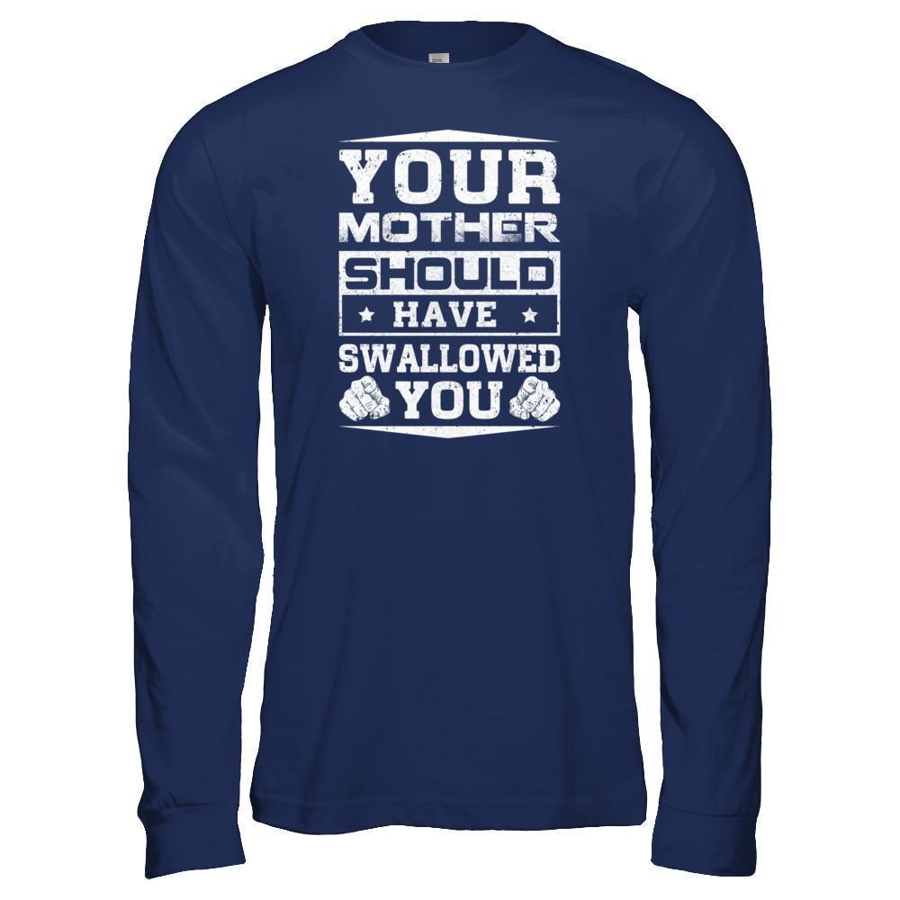 Your Mother Should Have Swallowed You-T-Shirt & Tank Top-Long Sleeve T-Shirt-Navy