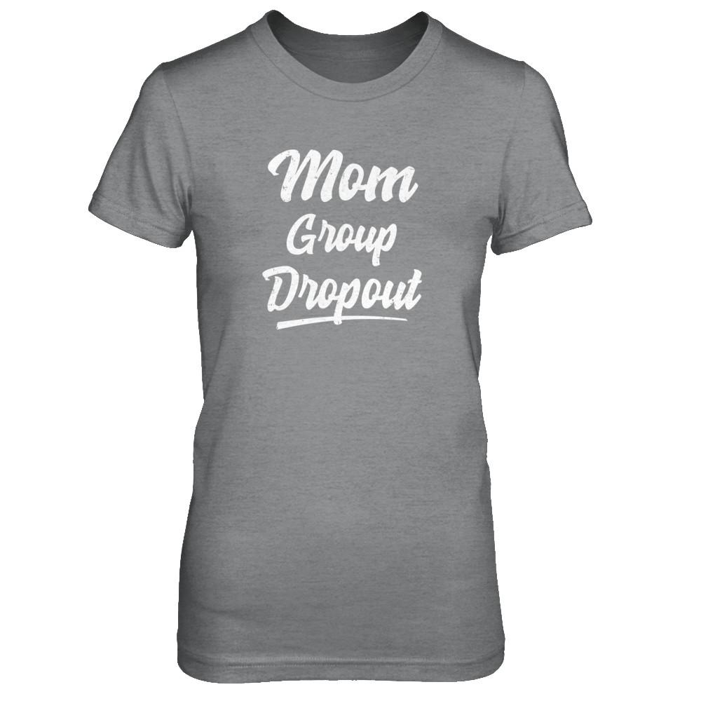 Mom Group Dropout Funny Mommy Mothers Day Gift-T-Shirt & Tank Top-Women's T-Shirt-Sport Grey