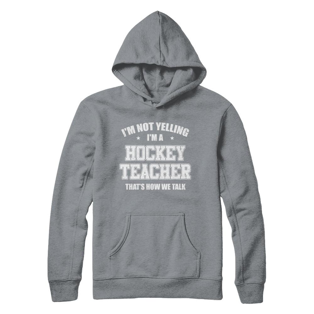 I'm Not Yelling I'm A Hockey Teacher That's How We Talk-T-Shirt & Hoodie-Pullover Hoodie-Light Steel