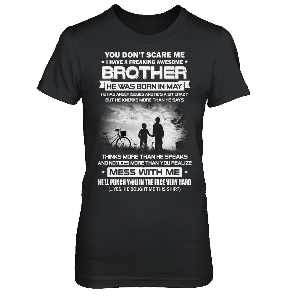Freaking Awesome Brother He Was Born In May Sister