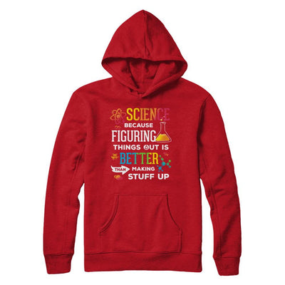 Science Because Figuring Things Out Better Than Making Stuff Up-T-Shirt & Hoodie-Pullover Hoodie-Red