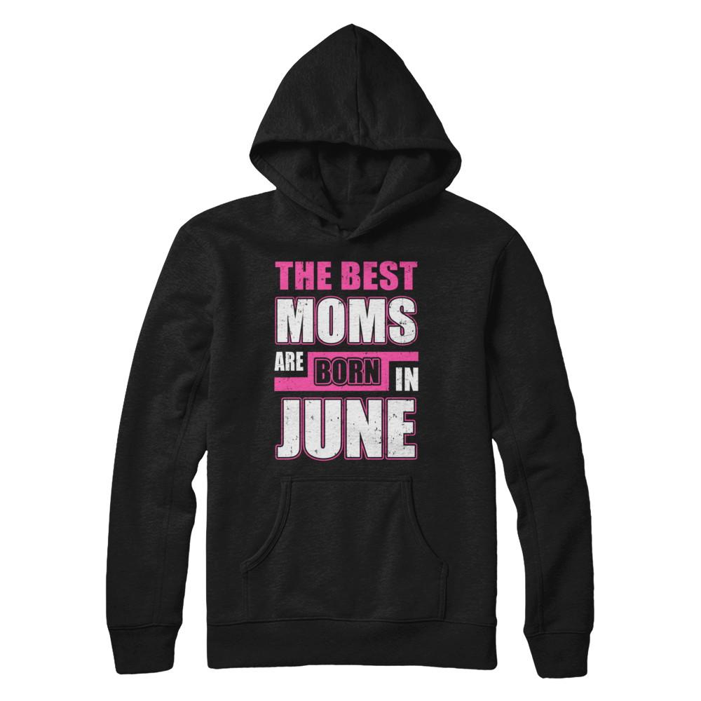 The Best Moms Are Born In June-T-Shirt & Hoodie-Pullover Hoodie-Black