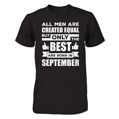 All Men Are Created Equal But Only The Best Are Born In September-T-Shirt & Hoodie-Classic T-Shirt-Black