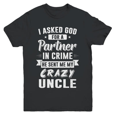 I Asked God For A Partner In Crime He Sent Me Crazy Uncle Youth-Youth Shirt-Youth T-Shirt-Black