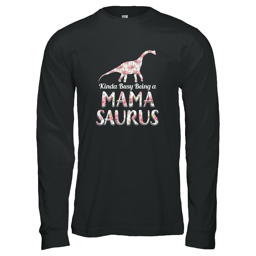 Mama Saurus Dinosaur Kinda Busy Being A Mamasaurus-T-Shirt & Tank Top-Long Sleeve T-Shirt-Black