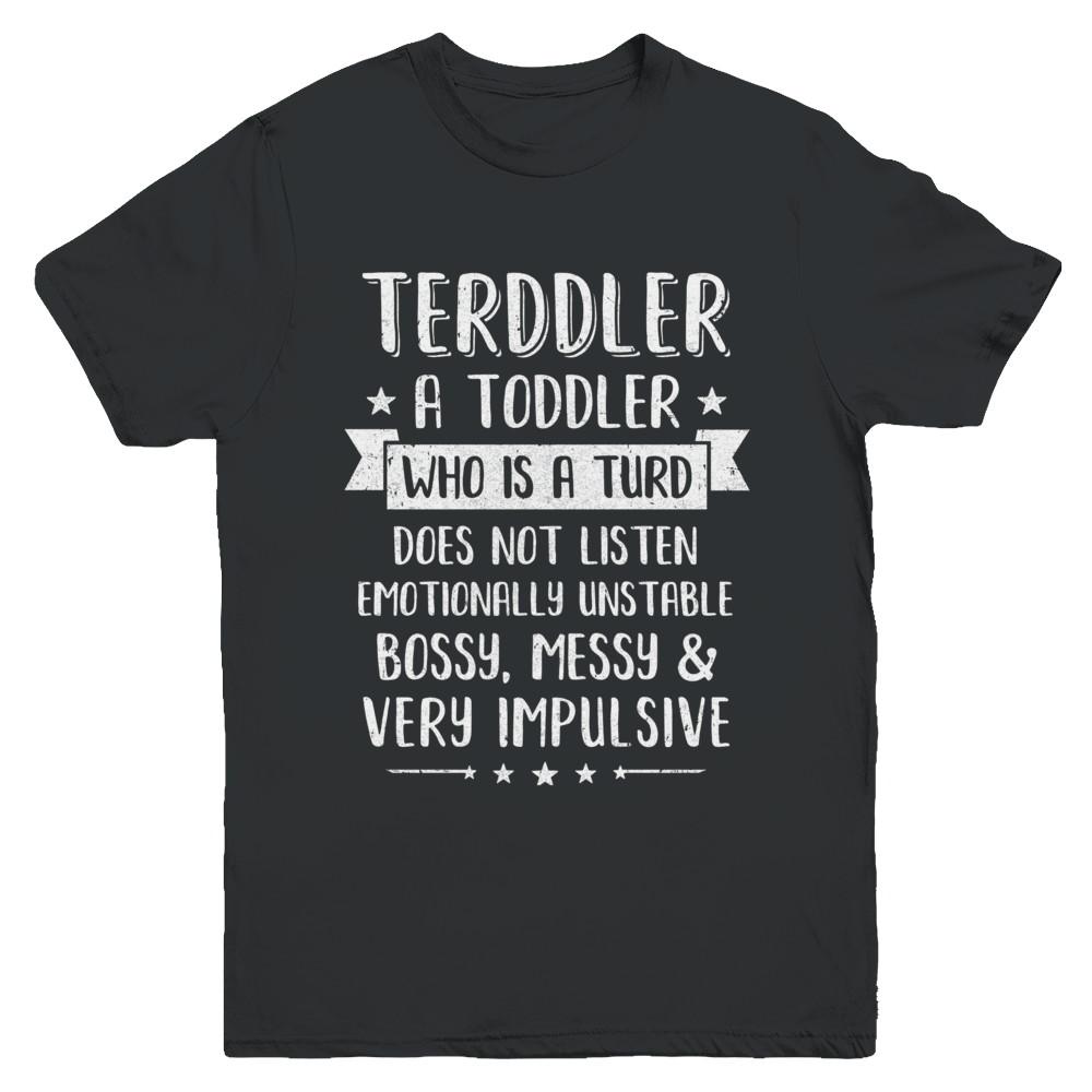 Terddler Who Is A Turd Can Not Listen Toddlers Gift Youth-Youth Shirt-Youth T-Shirt-Black