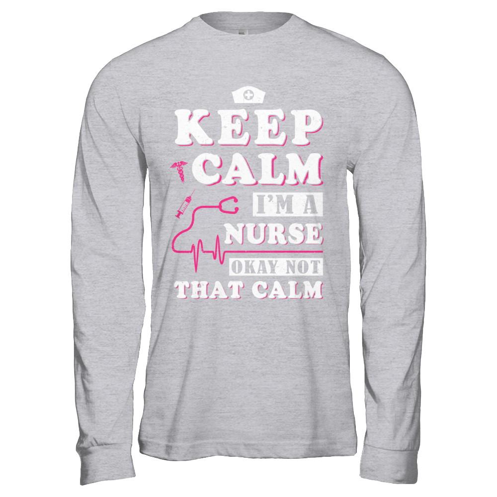 Keep Calm I'm A Nurse Okey Not That Calm Medical-T-Shirt & Hoodie-Long Sleeve T-Shirt-Sport Grey