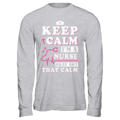 Keep Calm I'm A Nurse Okey Not That Calm Medical-T-Shirt & Hoodie-Long Sleeve T-Shirt-Sport Grey