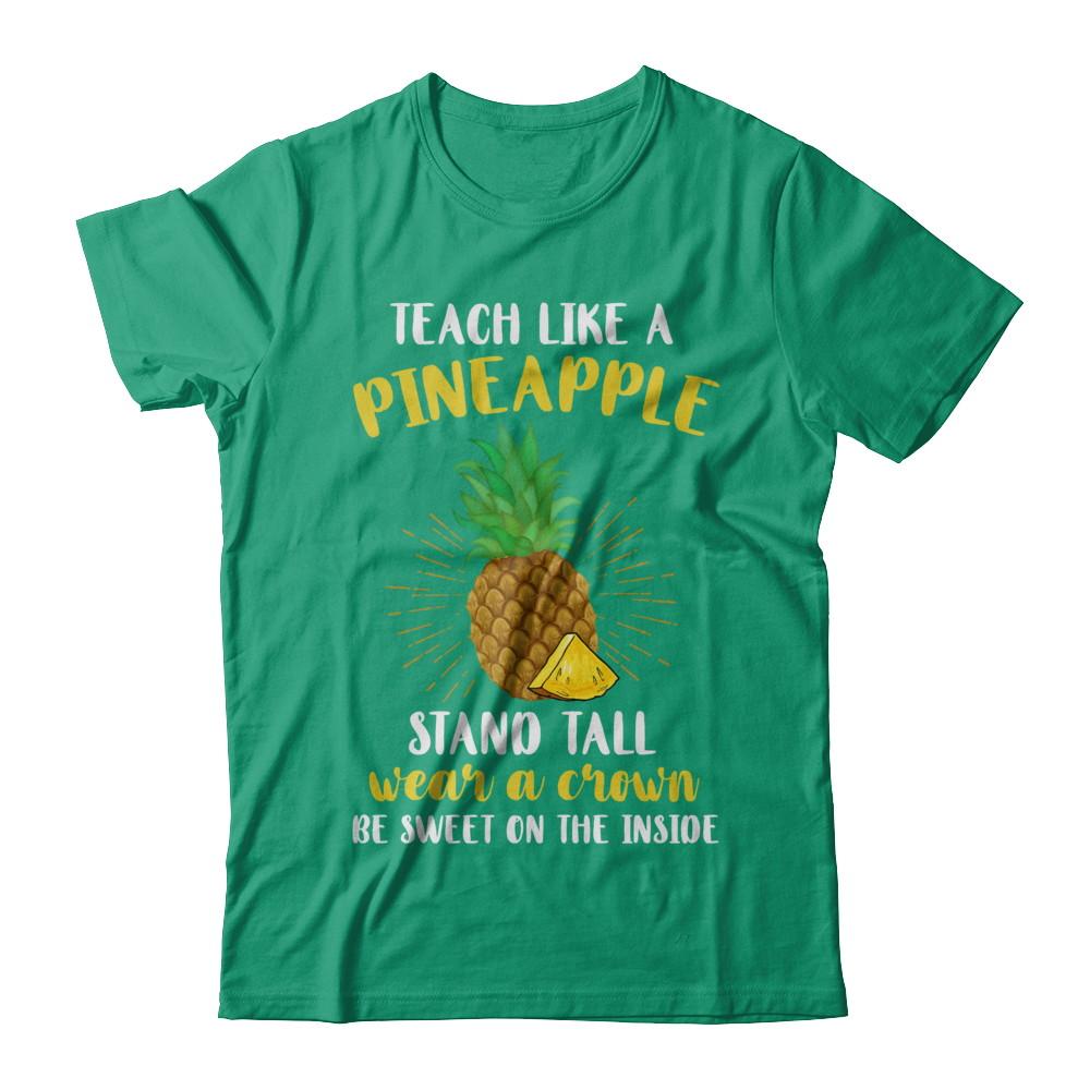 Teach Like A Pineapple Be Sweet On The Inside Teacher-T-Shirt & Hoodie-Classic T-Shirt-Kelly Green